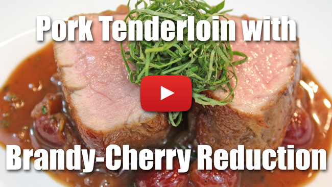 Pan Roasted Pork Tenderloin with Brandy-Cherry Reduction