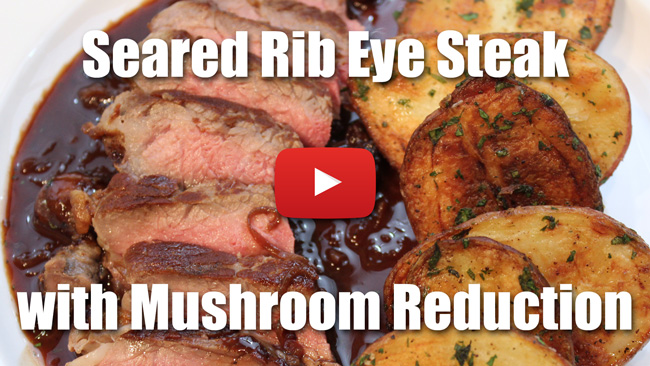 Seared Rib Eye Steak with Mushroom Reduction Sauce - Video Technique